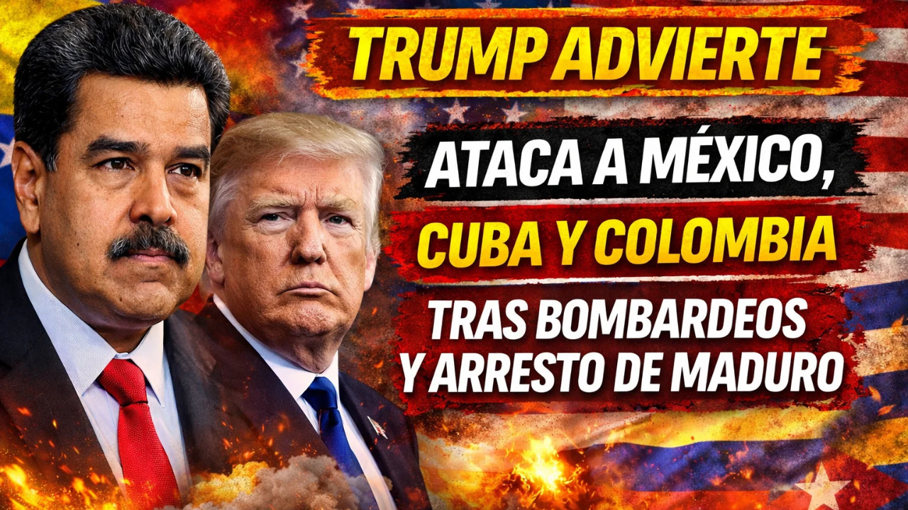 Trump lanza advertencia encubierta a México y ataca a Cuba y Colombia tras bombardeos en Venezuela y arresto de Maduro