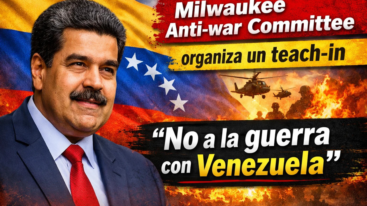 Milwaukee Anti-war Committee organiza un teach-in “No a la guerra con Venezuela”