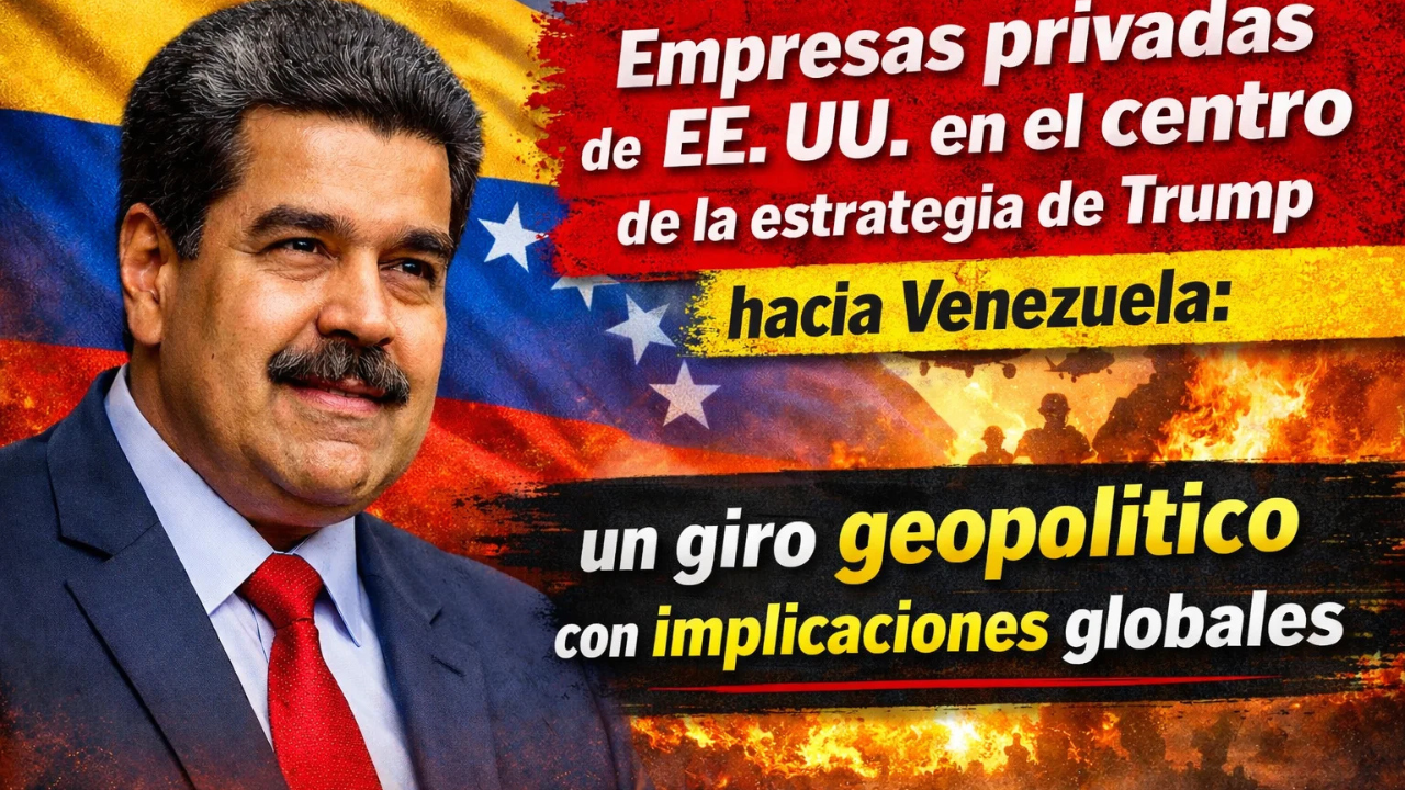 Empresas privadas de EE. UU. en el centro de la estrategia de Trump hacia Venezuela: un giro geopolítico con implicaciones globales